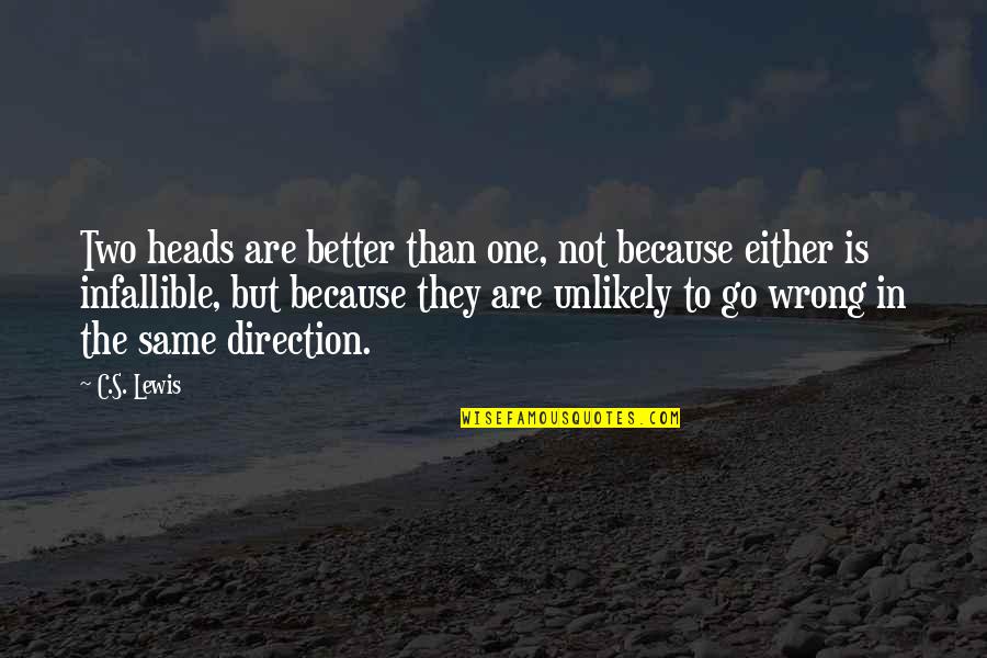 The Best One Direction Quotes By C.S. Lewis: Two heads are better than one, not because