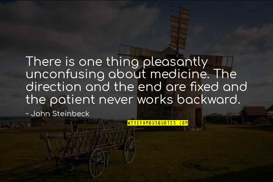 The Best One Direction Quotes By John Steinbeck: There is one thing pleasantly unconfusing about medicine.