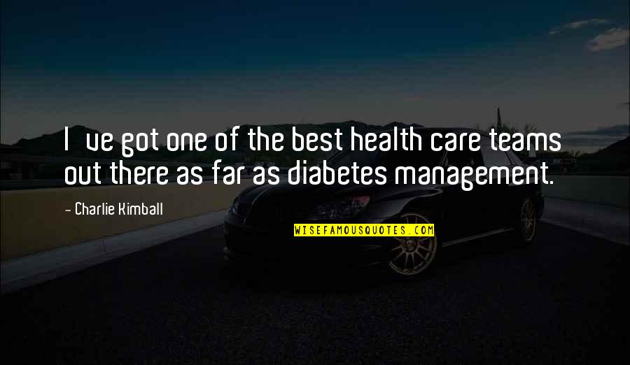 The Best One Quotes By Charlie Kimball: I've got one of the best health care