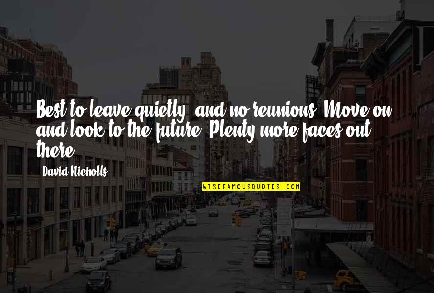 The Best One Quotes By David Nicholls: Best to leave quietly, and no reunions. Move The Best One Quotes By David Nicholls: Best to leave quietly, and no reunions. Move