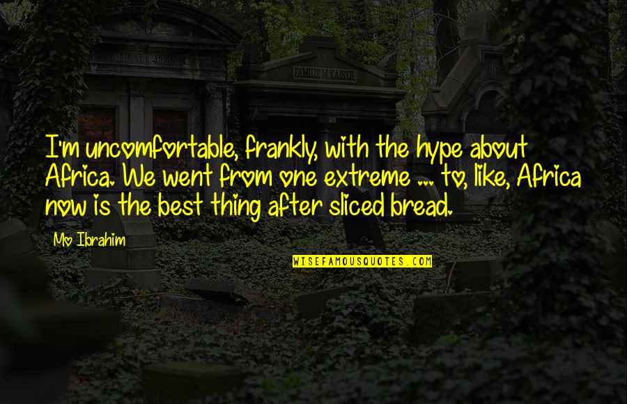 The Best One Quotes By Mo Ibrahim: I'm uncomfortable, frankly, with the hype about Africa. The Best One Quotes By Mo Ibrahim: I'm uncomfortable, frankly, with the hype about Africa.