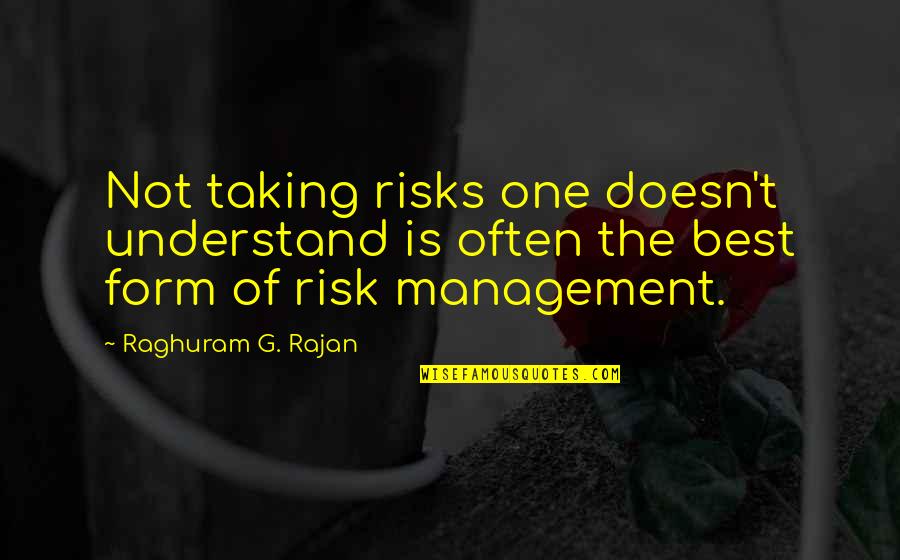 The Best One Quotes By Raghuram G. Rajan: Not taking risks one doesn't understand is often