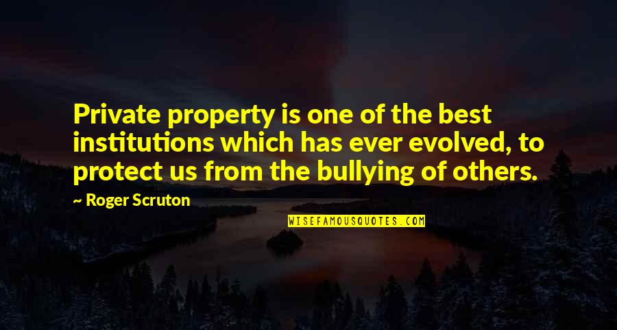 The Best One Quotes By Roger Scruton: Private property is one of the best institutions