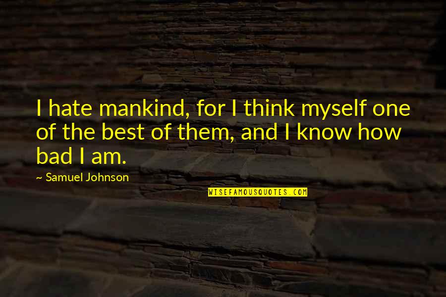 The Best One Quotes By Samuel Johnson: I hate mankind, for I think myself one