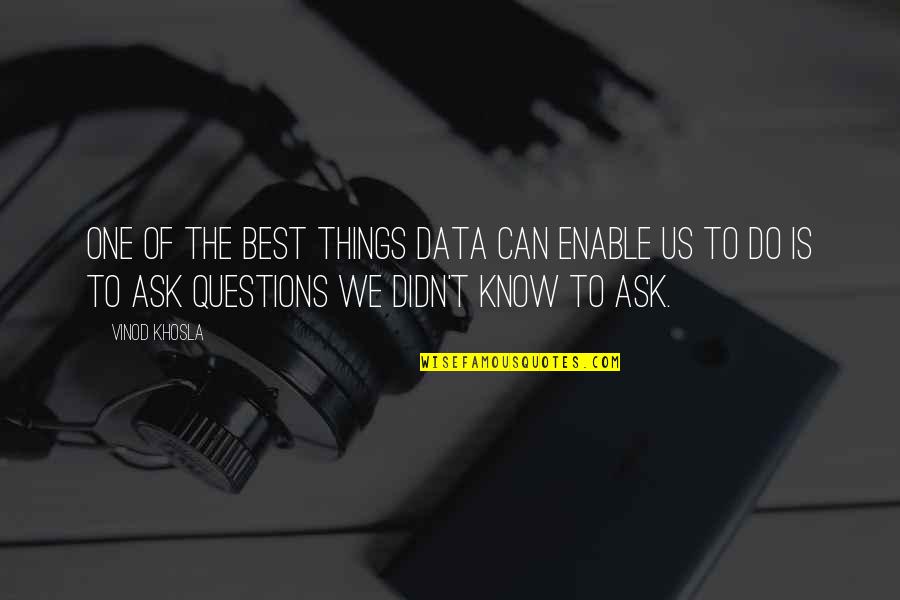 The Best One Quotes By Vinod Khosla: One of the best things data can enable The Best One Quotes By Vinod Khosla: One of the best things data can enable