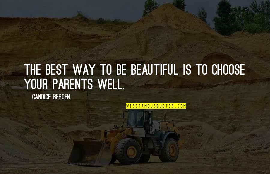 The Best Parents Quotes By Candice Bergen: The best way to be beautiful is to