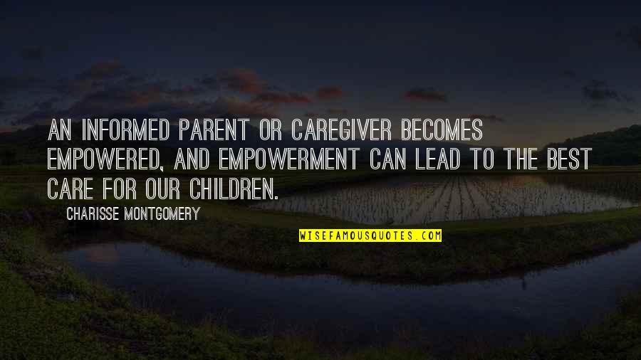 The Best Parents Quotes By Charisse Montgomery: An informed parent or caregiver becomes empowered, and