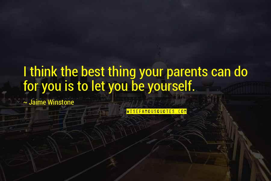The Best Parents Quotes By Jaime Winstone: I think the best thing your parents can