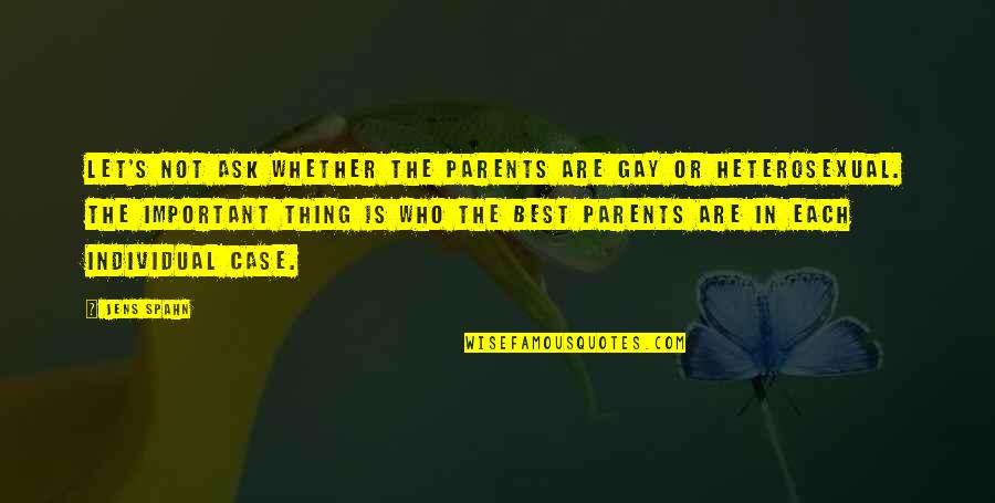 The Best Parents Quotes By Jens Spahn: Let's not ask whether the parents are gay