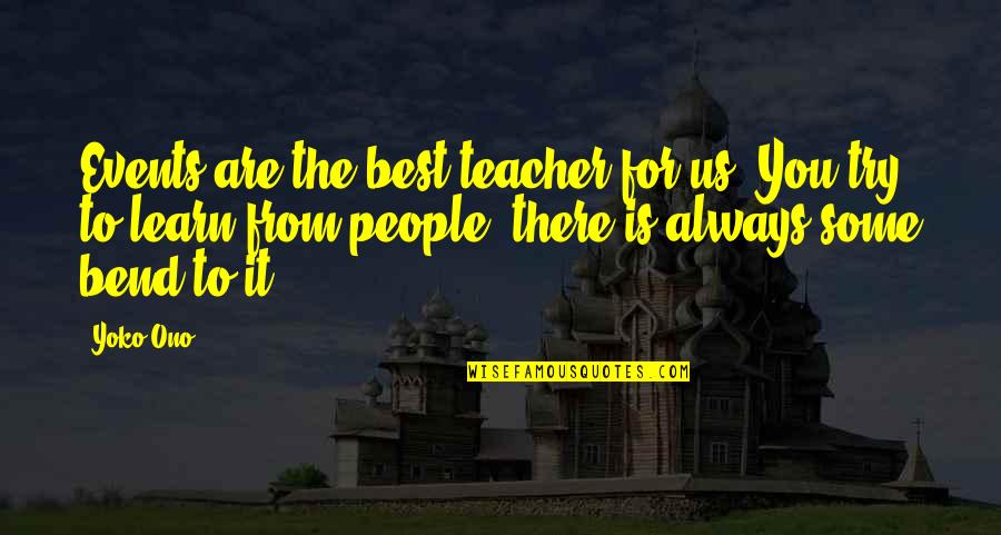 The Best People Quotes By Yoko Ono: Events are the best teacher for us. You