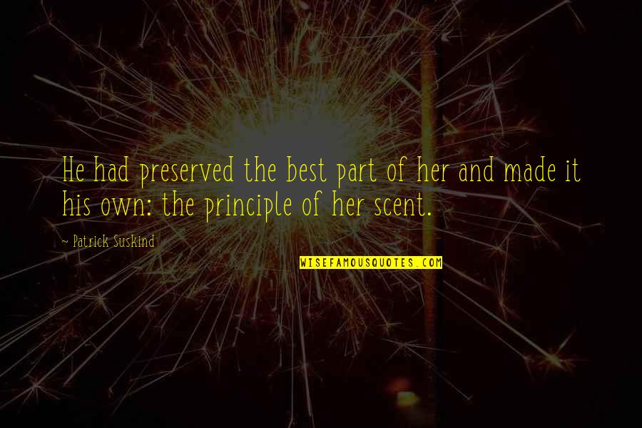 The Best Perfume Quotes By Patrick Suskind: He had preserved the best part of her The Best Perfume Quotes By Patrick Suskind: He had preserved the best part of her