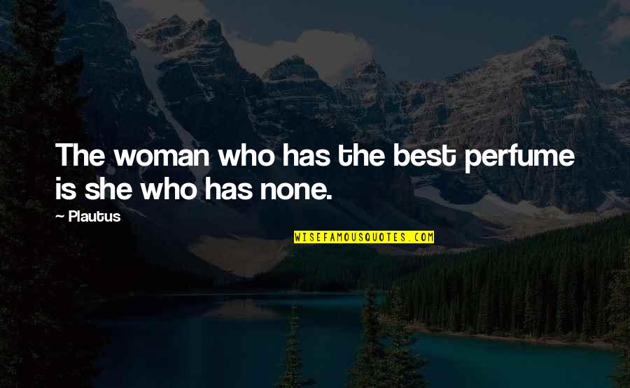The Best Perfume Quotes By Plautus: The woman who has the best perfume is