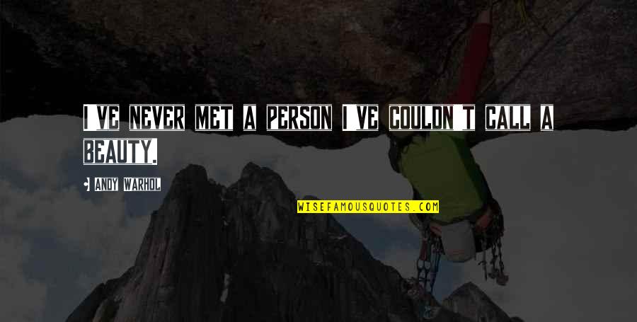 The Best Person I Ever Met Quotes By Andy Warhol: I've never met a person I've couldn't call