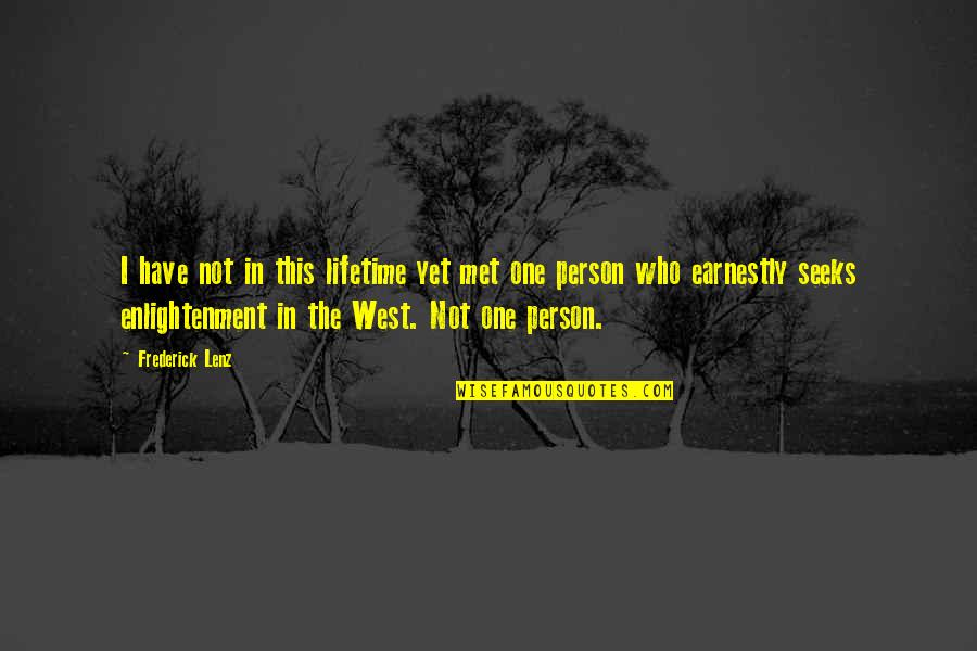 The Best Person I Ever Met Quotes By Frederick Lenz: I have not in this lifetime yet met