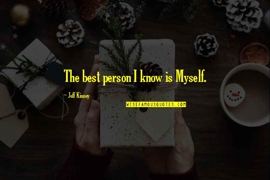 The Best Person I Know Quotes By Jeff Kinney: The best person I know is Myself.