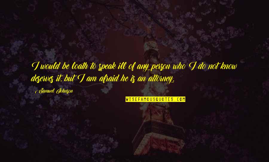The Best Person I Know Quotes By Samuel Johnson: I would be loath to speak ill of