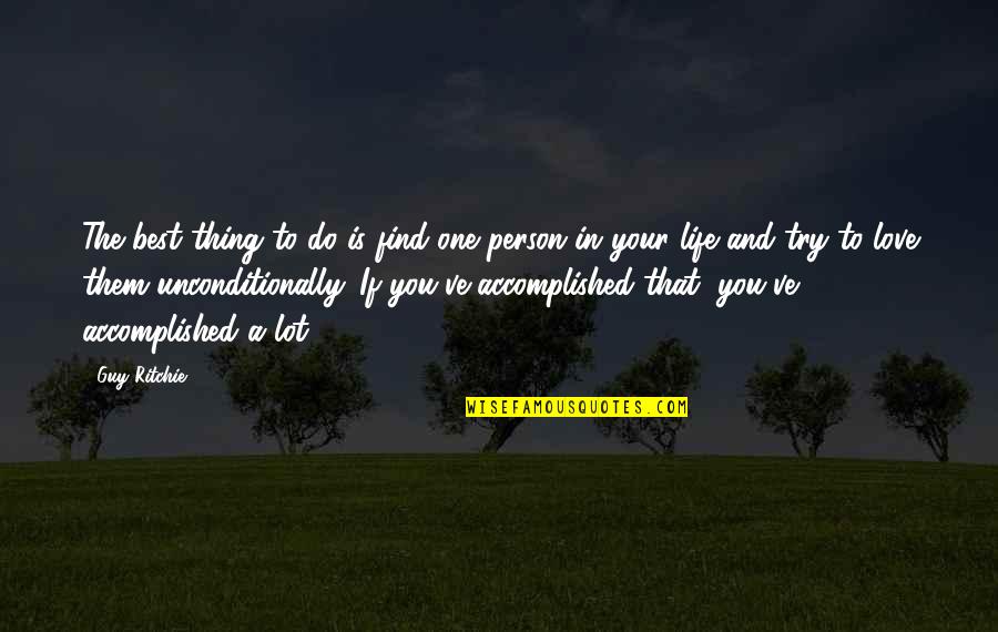 The Best Person In Your Life Quotes By Guy Ritchie: The best thing to do is find one
