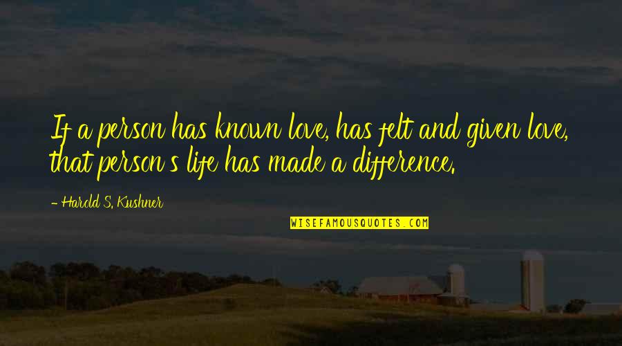 The Best Person In Your Life Quotes By Harold S. Kushner: If a person has known love, has felt