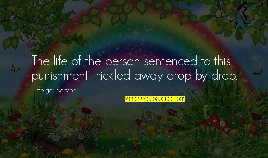 The Best Person In Your Life Quotes By Holger Kersten: The life of the person sentenced to this
