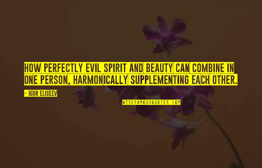 The Best Person In Your Life Quotes By Igor Eliseev: How perfectly evil spirit and beauty can combine
