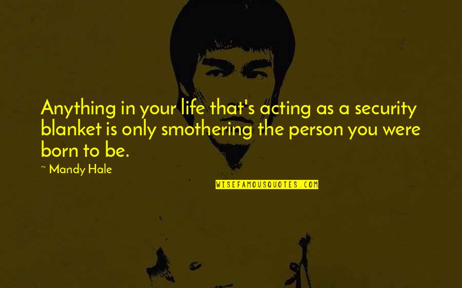 The Best Person In Your Life Quotes By Mandy Hale: Anything in your life that's acting as a