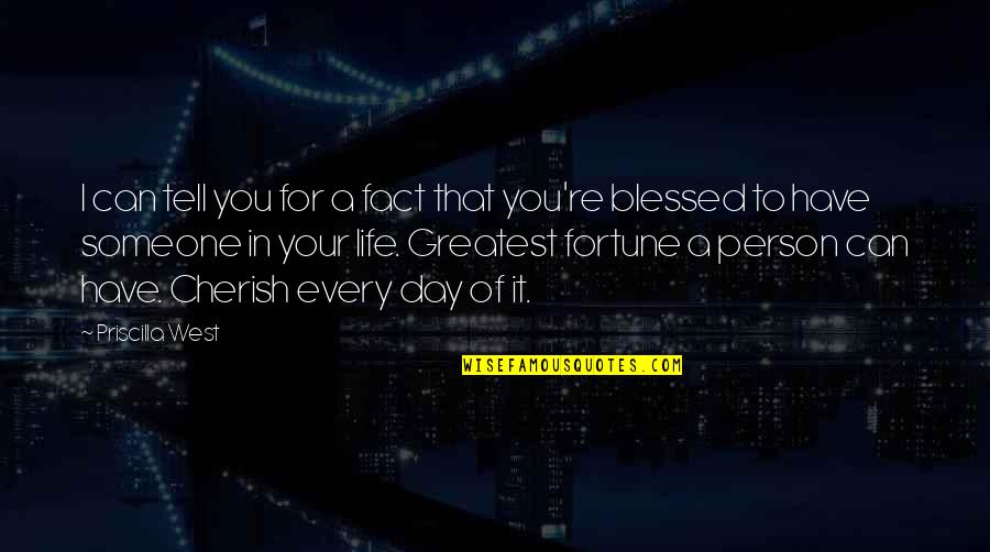 The Best Person In Your Life Quotes By Priscilla West: I can tell you for a fact that