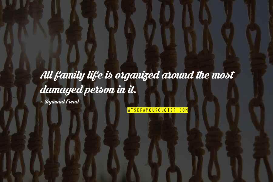 The Best Person In Your Life Quotes By Sigmund Freud: All family life is organized around the most