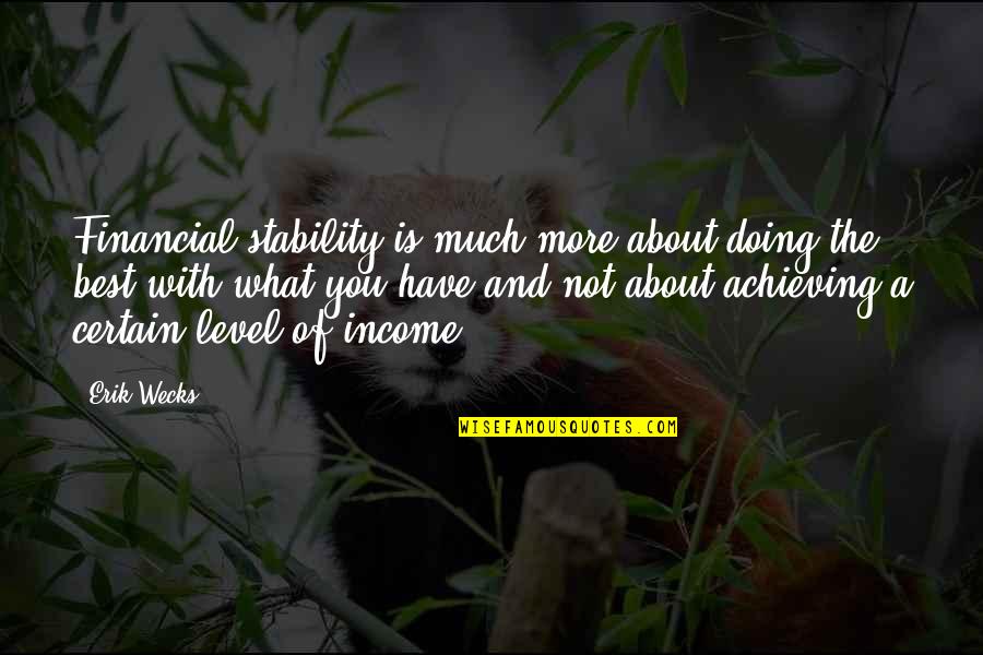 The Best Personal Quotes By Erik Wecks: Financial stability is much more about doing the The Best Personal Quotes By Erik Wecks: Financial stability is much more about doing the