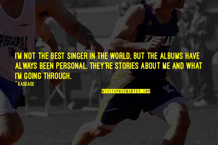 The Best Personal Quotes By Kaskade: I'm not the best singer in the world,