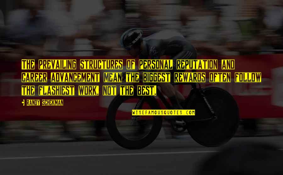 The Best Personal Quotes By Randy Schekman: The prevailing structures of personal reputation and career