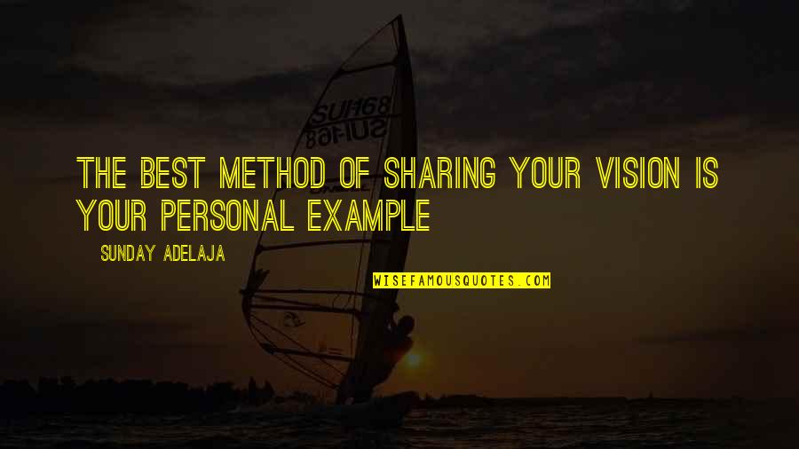 The Best Personal Quotes By Sunday Adelaja: The best method of sharing your vision is