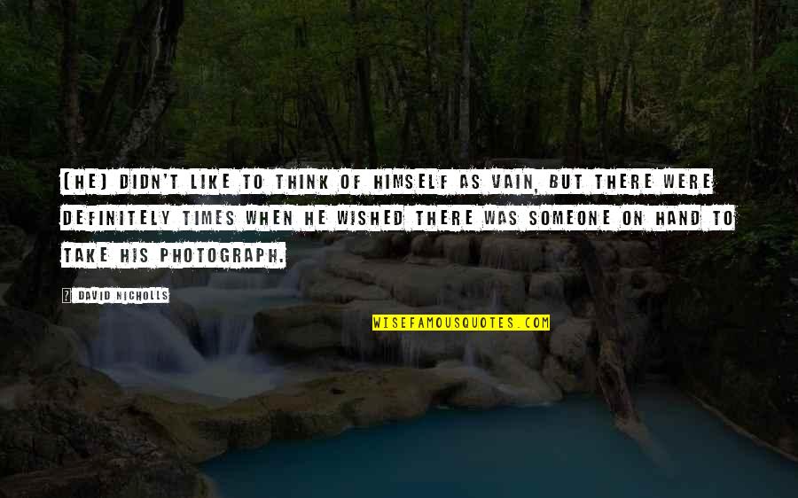 The Best Photo Quotes By David Nicholls: [He] didn't like to think of himself as