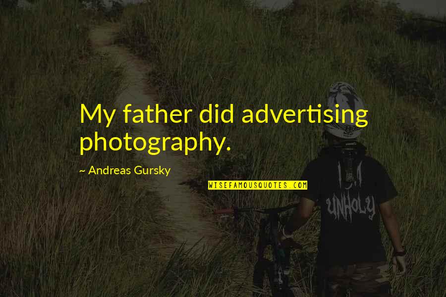 The Best Photography Quotes By Andreas Gursky: My father did advertising photography. The Best Photography Quotes By Andreas Gursky: My father did advertising photography.
