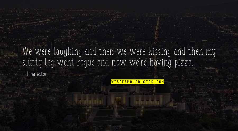 The Best Pizza Quotes By Jana Aston: We were laughing and then we were kissing