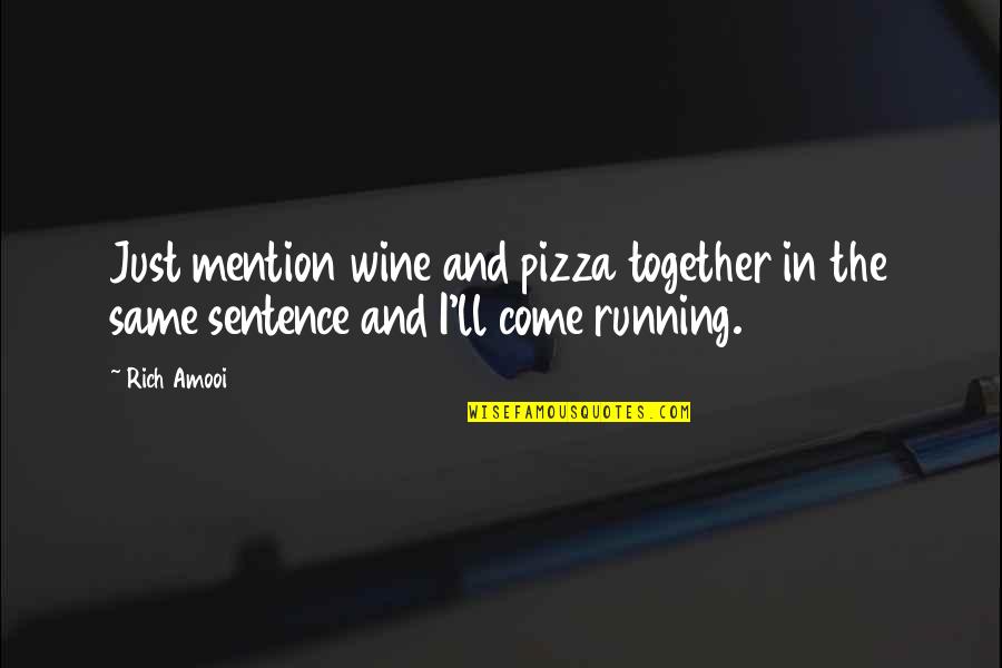 The Best Pizza Quotes By Rich Amooi: Just mention wine and pizza together in the