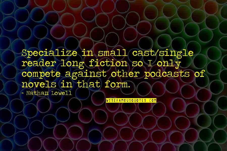 The Best Podcasts Quotes By Nathan Lowell: Specialize in small cast/single reader long fiction so