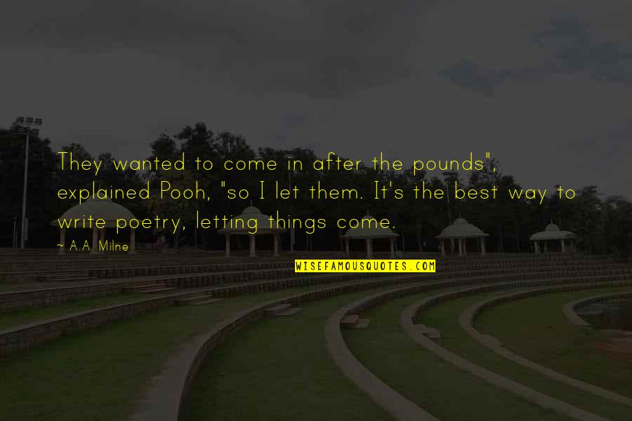 The Best Poetry Quotes By A.A. Milne: They wanted to come in after the pounds",