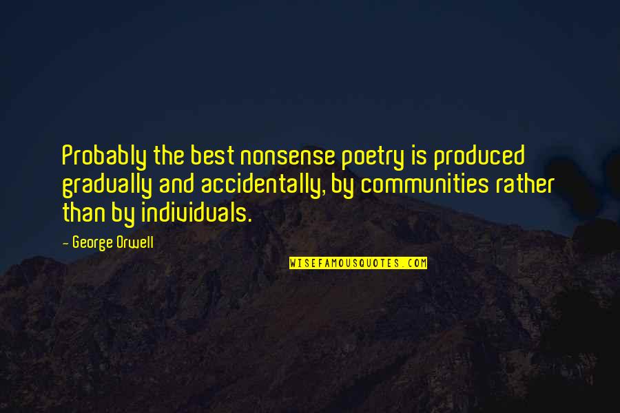 The Best Poetry Quotes By George Orwell: Probably the best nonsense poetry is produced gradually