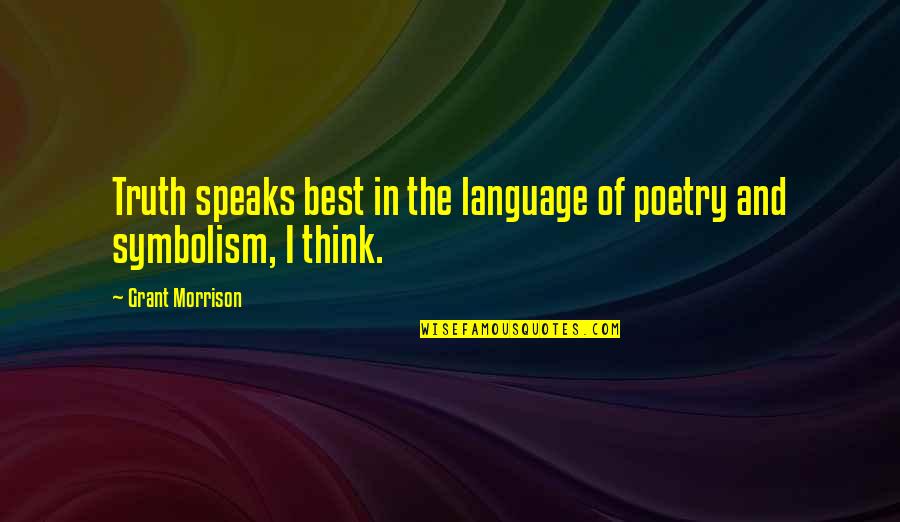 The Best Poetry Quotes By Grant Morrison: Truth speaks best in the language of poetry