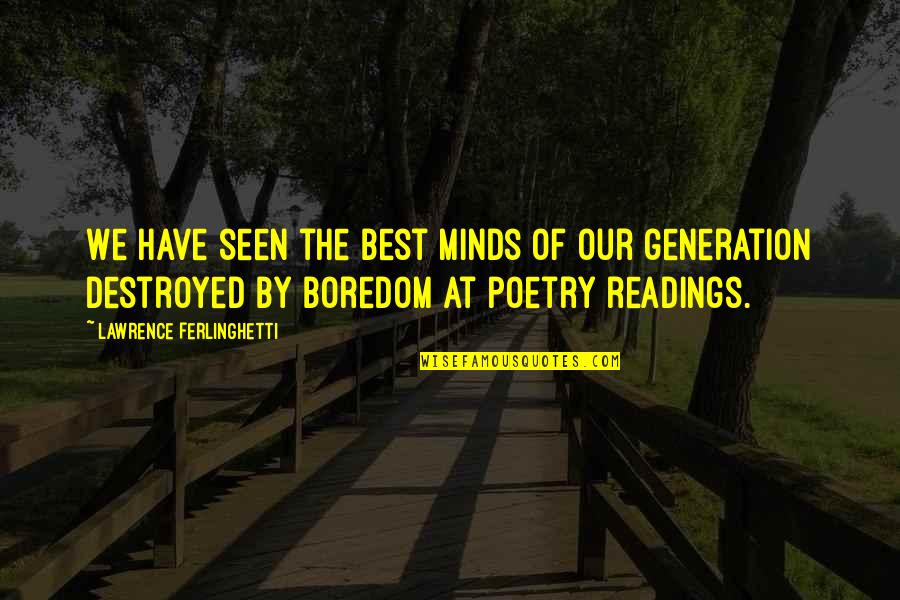 The Best Poetry Quotes By Lawrence Ferlinghetti: We have seen the best minds of our