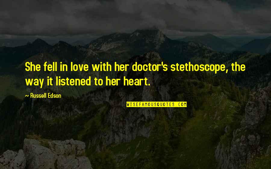 The Best Poetry Quotes By Russell Edson: She fell in love with her doctor's stethoscope,