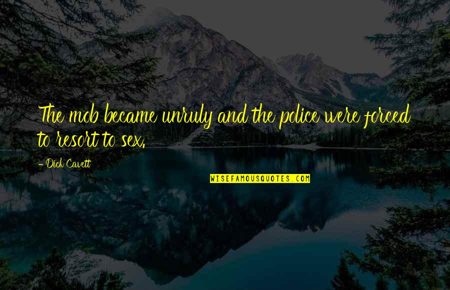 The Best Police Quotes By Dick Cavett: The mob became unruly and the police were