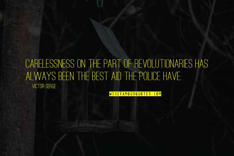 The Best Police Quotes By Victor Serge: Carelessness on the part of revolutionaries has always
