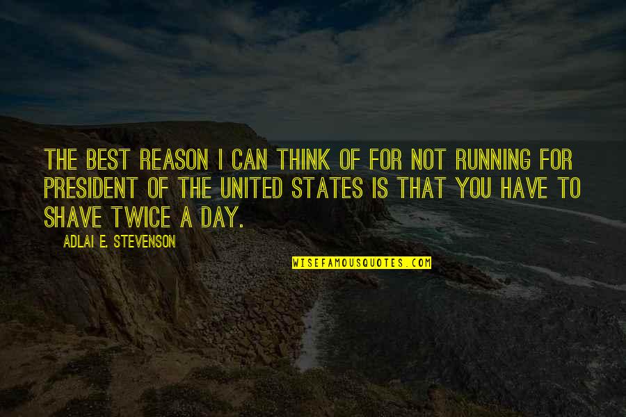 The Best President Quotes By Adlai E. Stevenson: The best reason I can think of for
