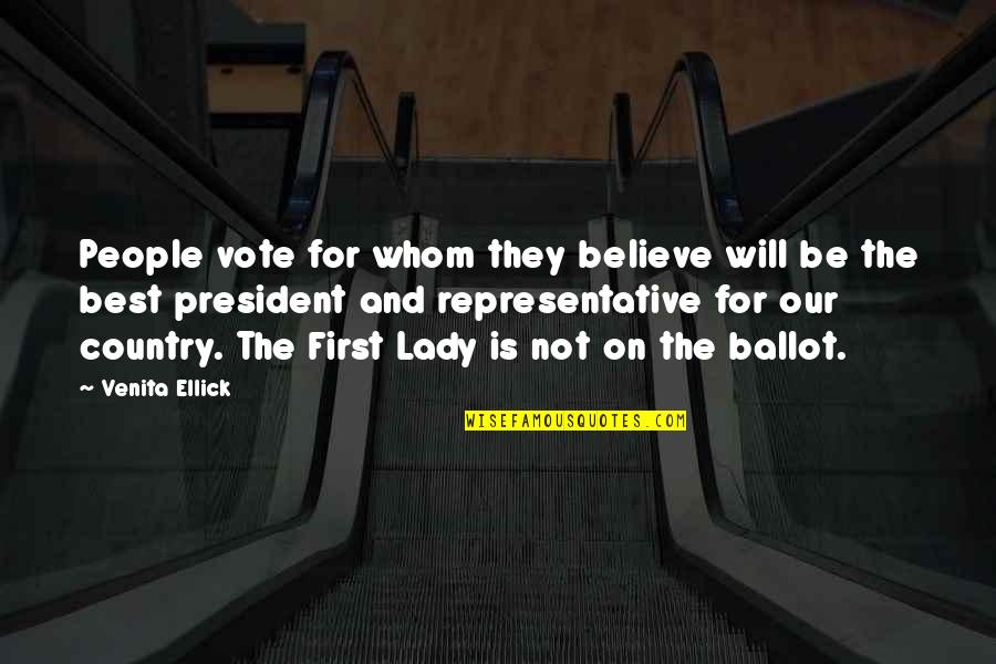 The Best President Quotes By Venita Ellick: People vote for whom they believe will be