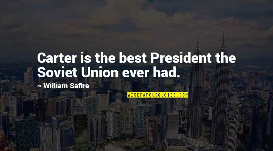 The Best President Quotes By William Safire: Carter is the best President the Soviet Union