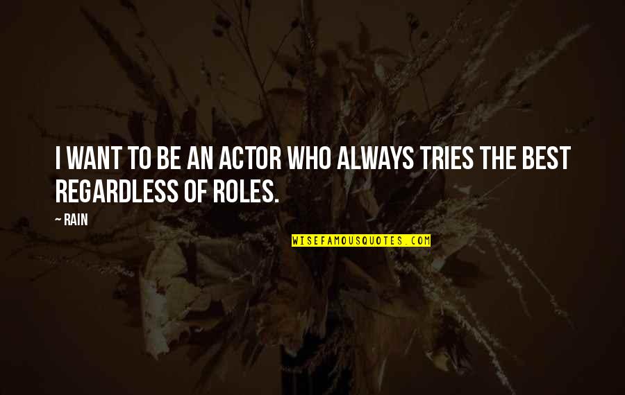 The Best Rain Quotes By Rain: I want to be an actor who always
