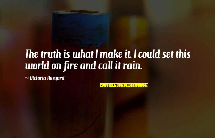 The Best Rain Quotes By Victoria Aveyard: The truth is what I make it. I