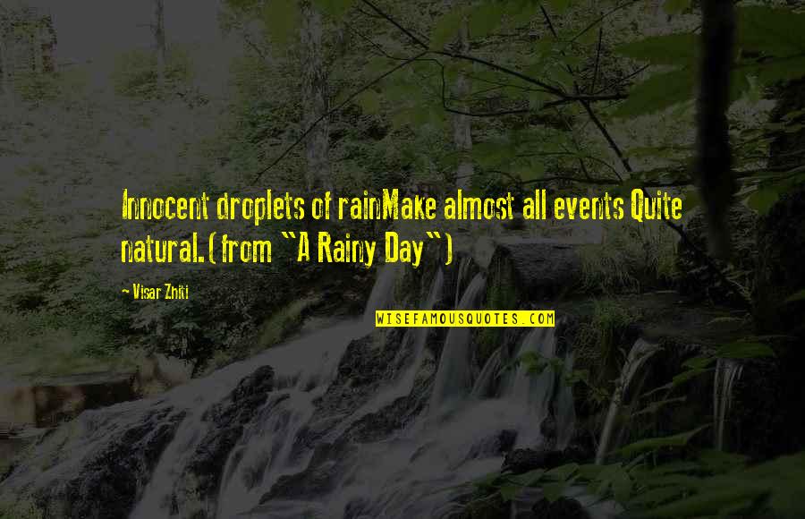 The Best Rainy Day Quotes By Visar Zhiti: Innocent droplets of rainMake almost all events Quite