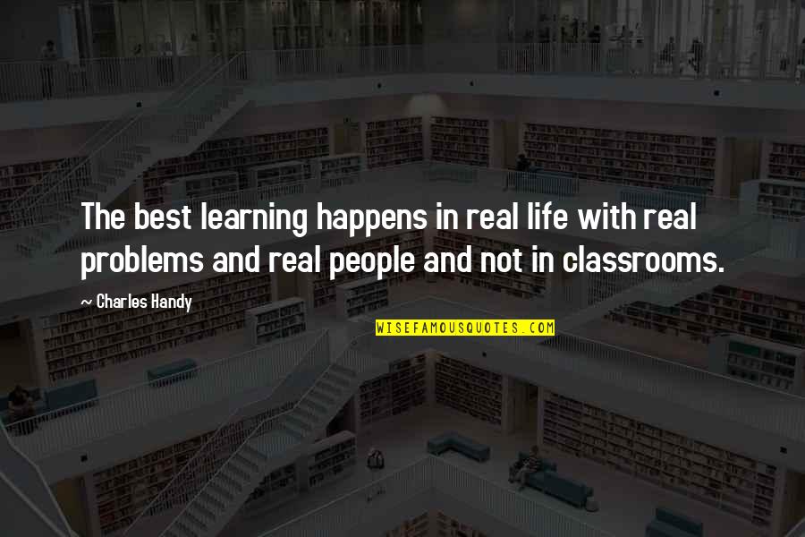 The Best Real Quotes By Charles Handy: The best learning happens in real life with The Best Real Quotes By Charles Handy: The best learning happens in real life with